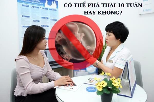 Có thể phá thai 10 tuần tuổi không?